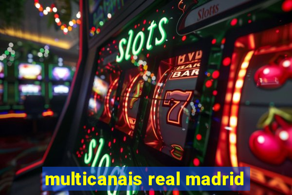 multicanais real madrid